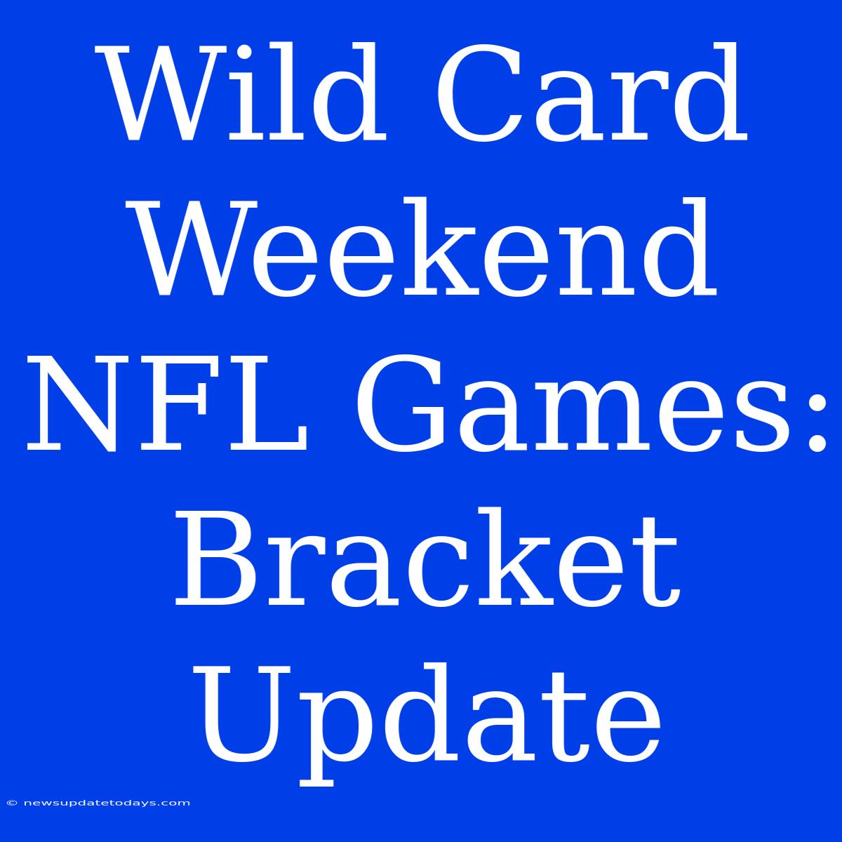 Wild Card Weekend NFL Games: Bracket Update