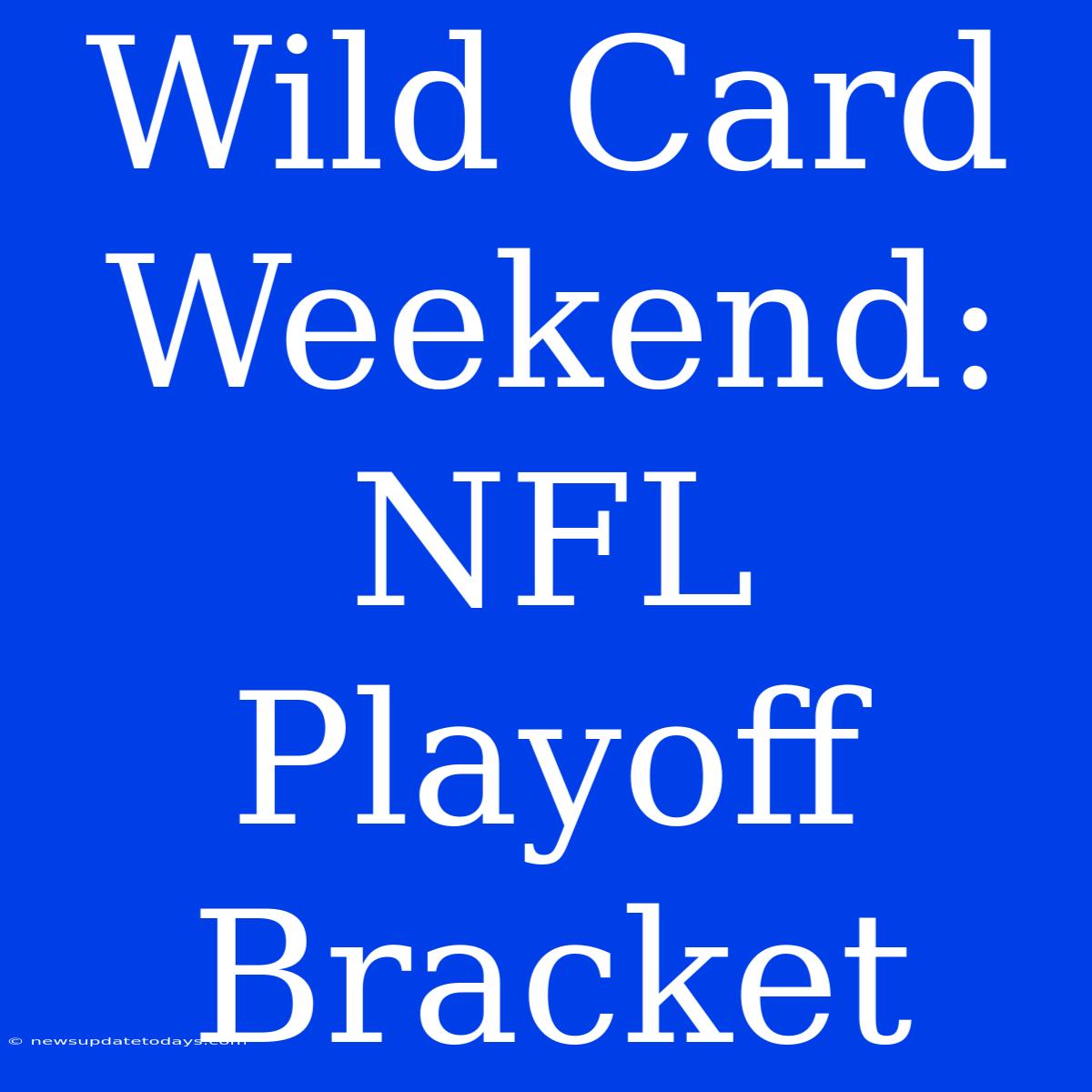 Wild Card Weekend: NFL Playoff Bracket