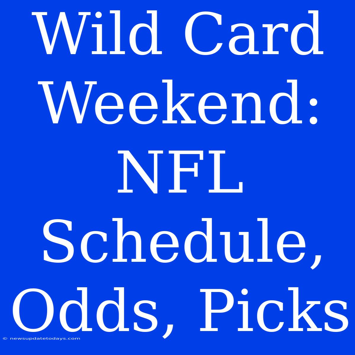 Wild Card Weekend: NFL Schedule, Odds, Picks