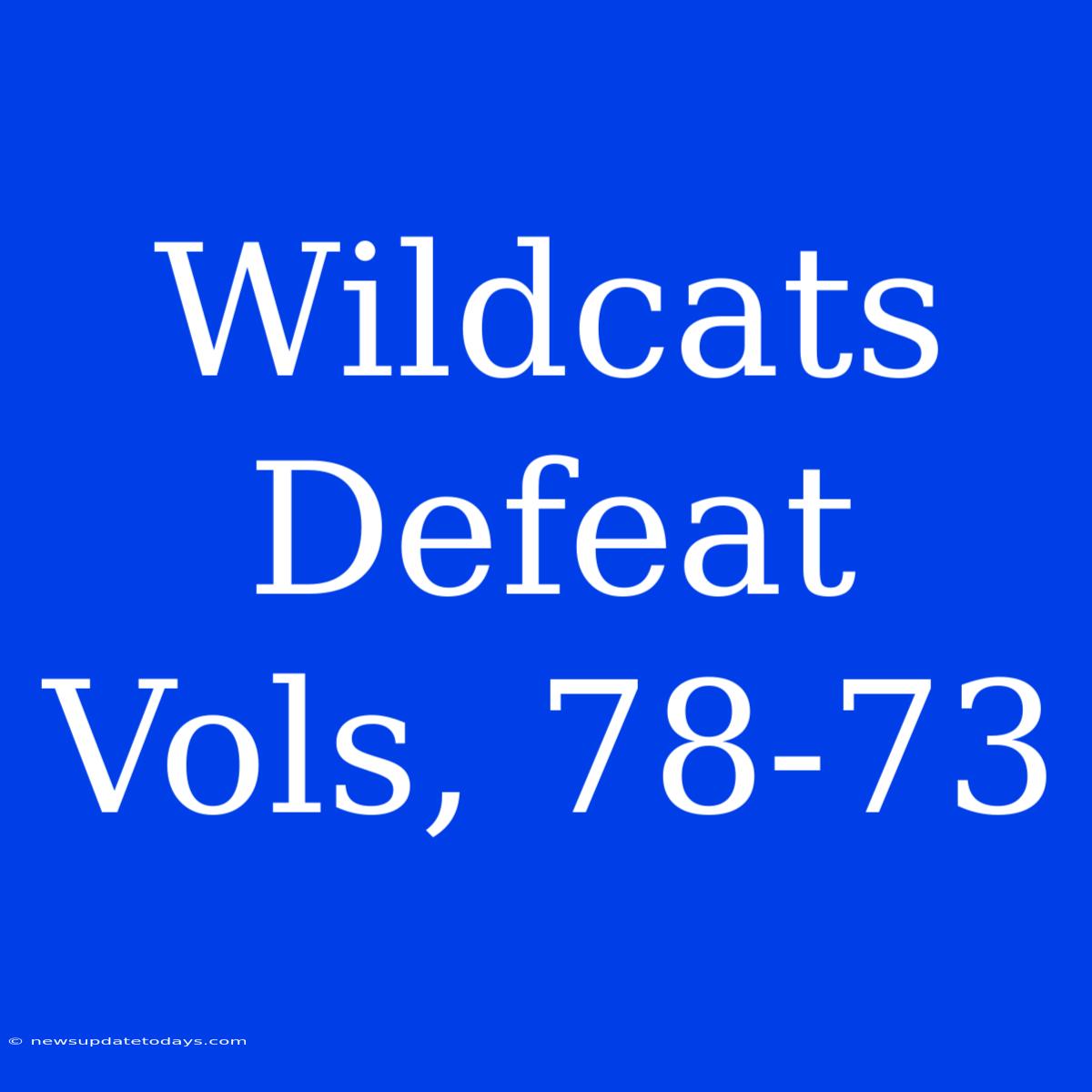 Wildcats Defeat Vols, 78-73