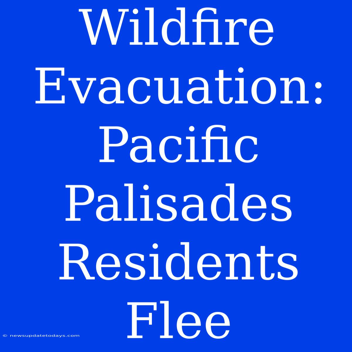 Wildfire Evacuation: Pacific Palisades Residents Flee