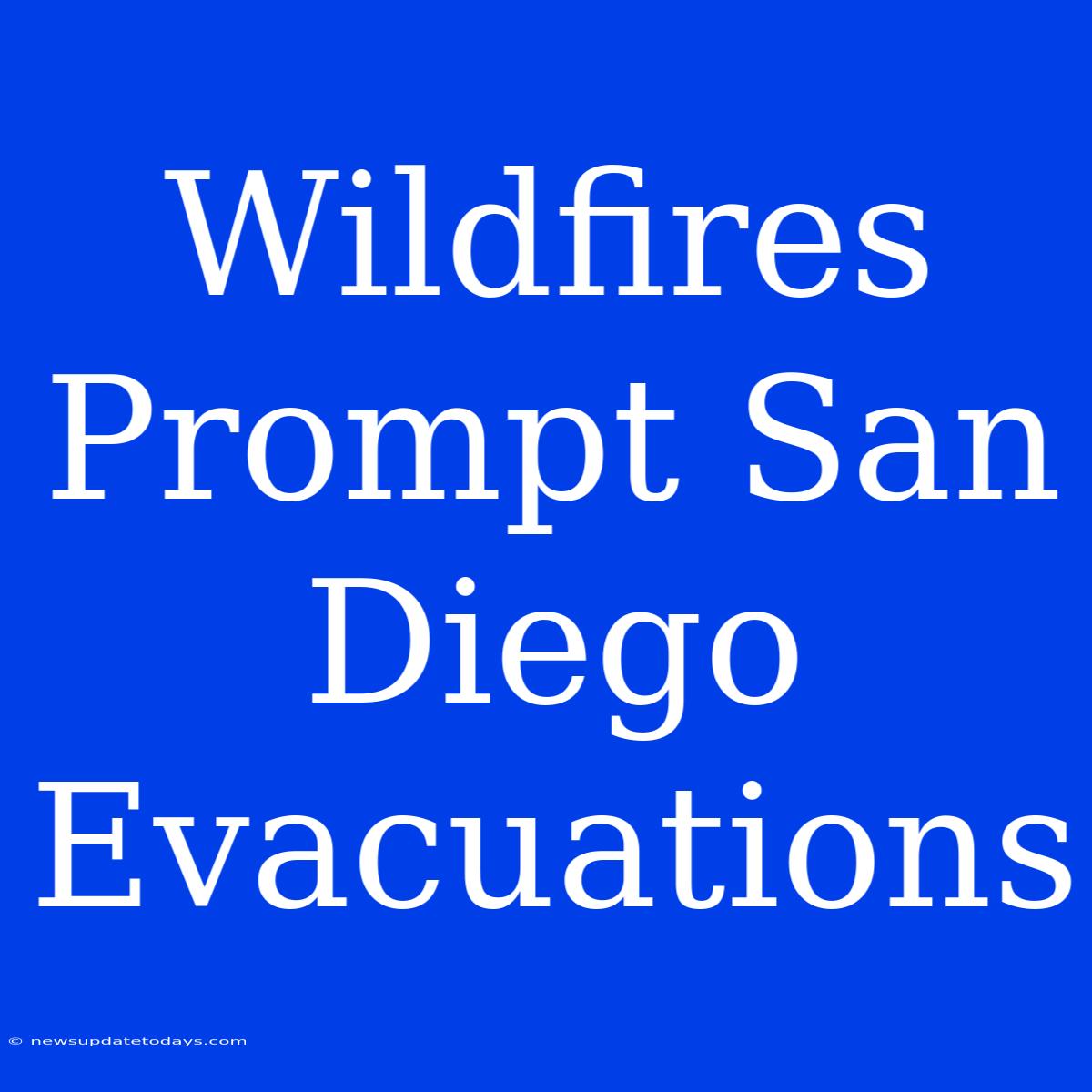 Wildfires Prompt San Diego Evacuations