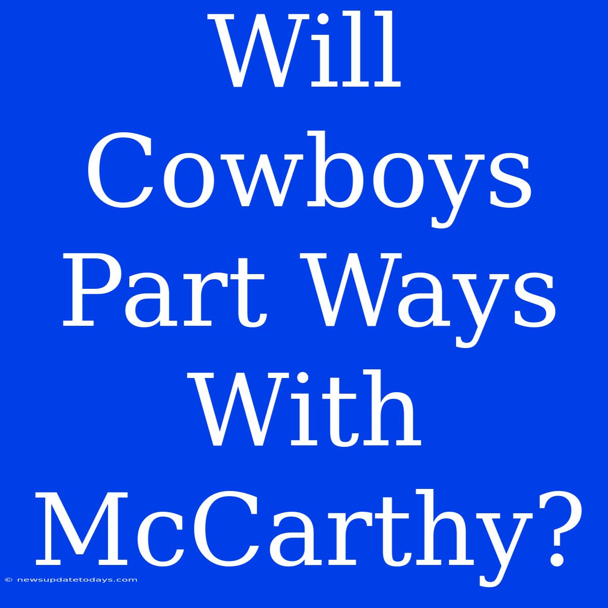 Will Cowboys Part Ways With McCarthy?