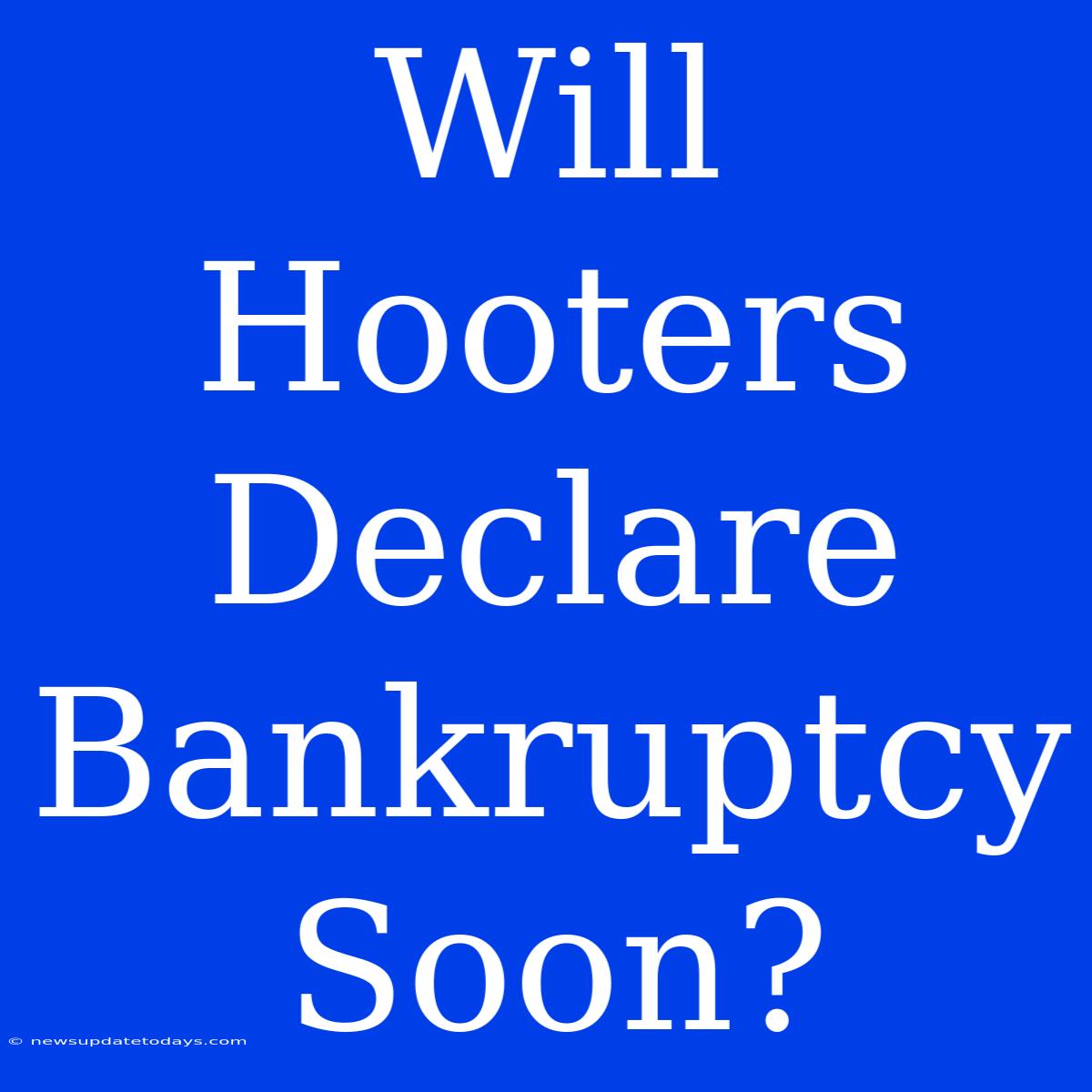 Will Hooters Declare Bankruptcy Soon?