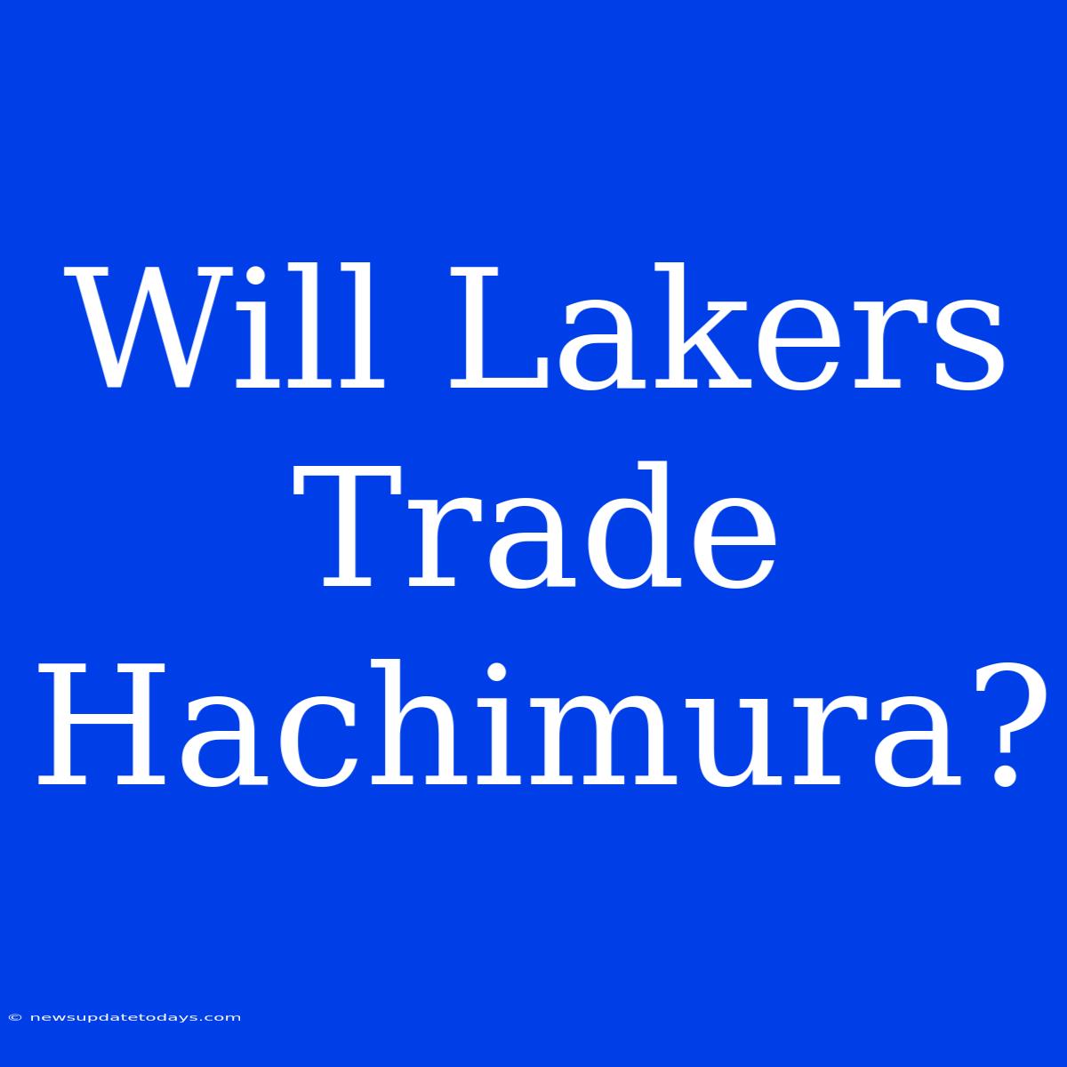 Will Lakers Trade Hachimura?