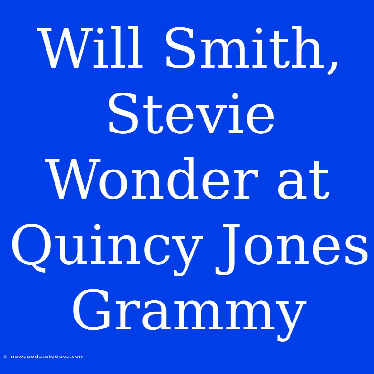 Will Smith, Stevie Wonder At Quincy Jones Grammy