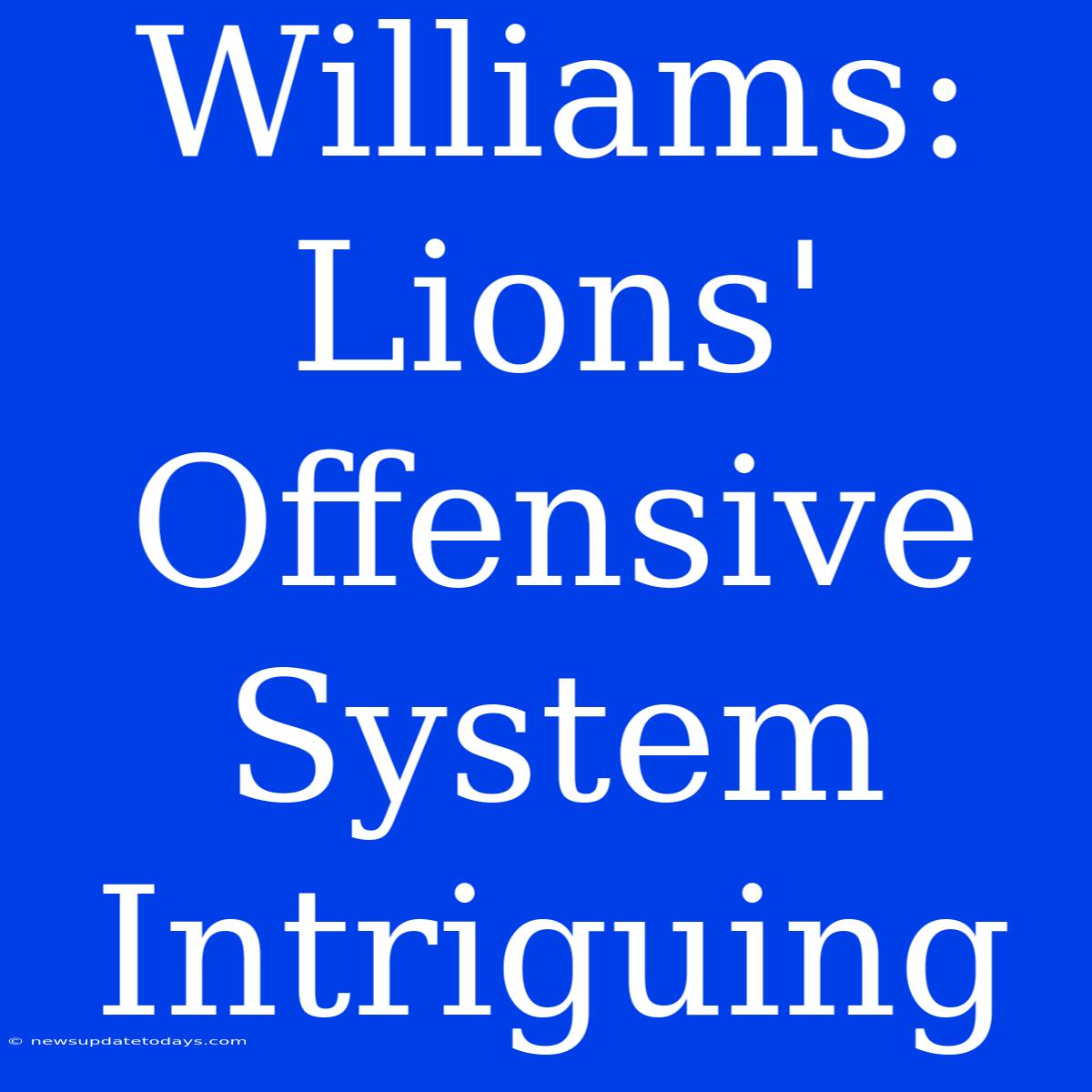 Williams: Lions' Offensive System Intriguing