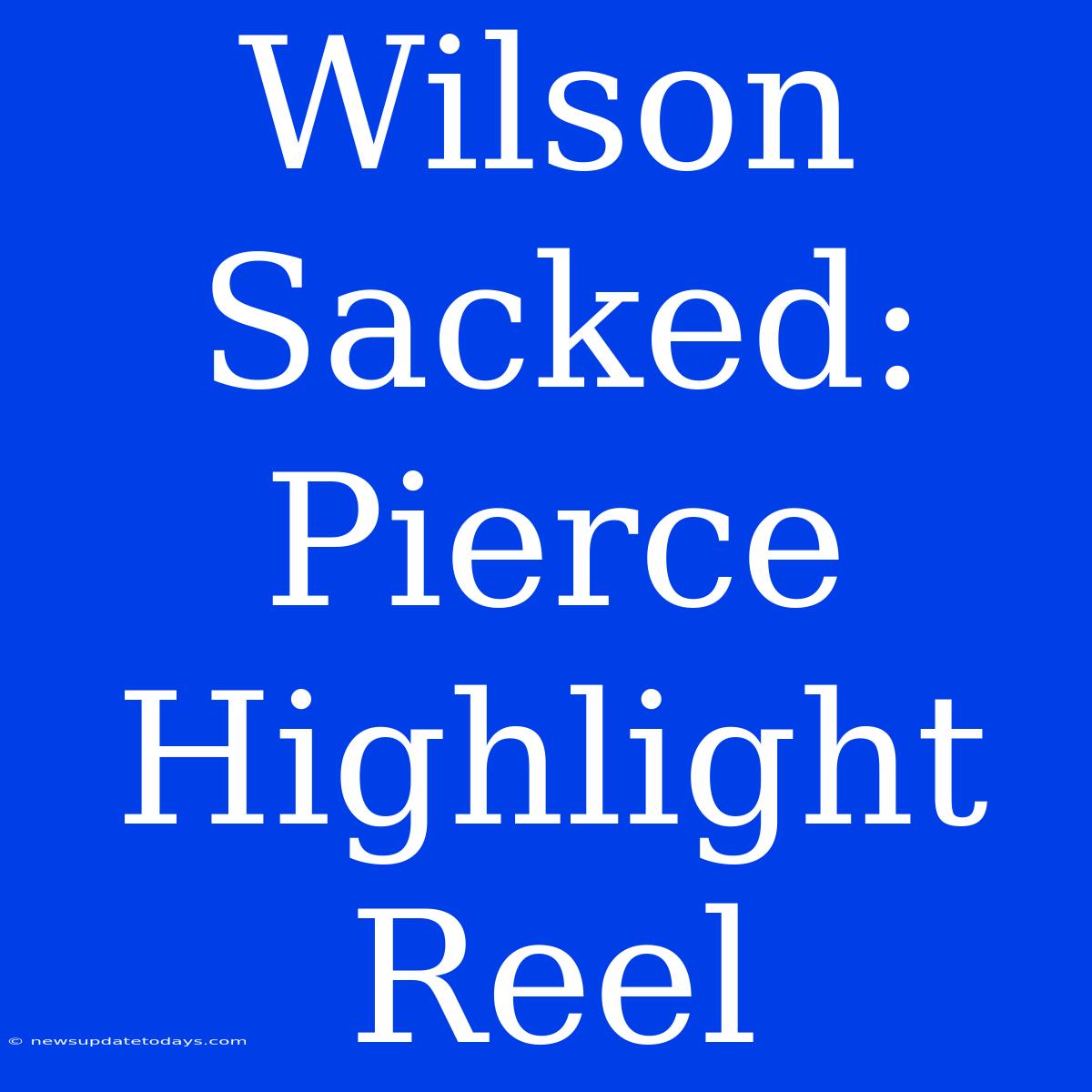 Wilson Sacked: Pierce Highlight Reel