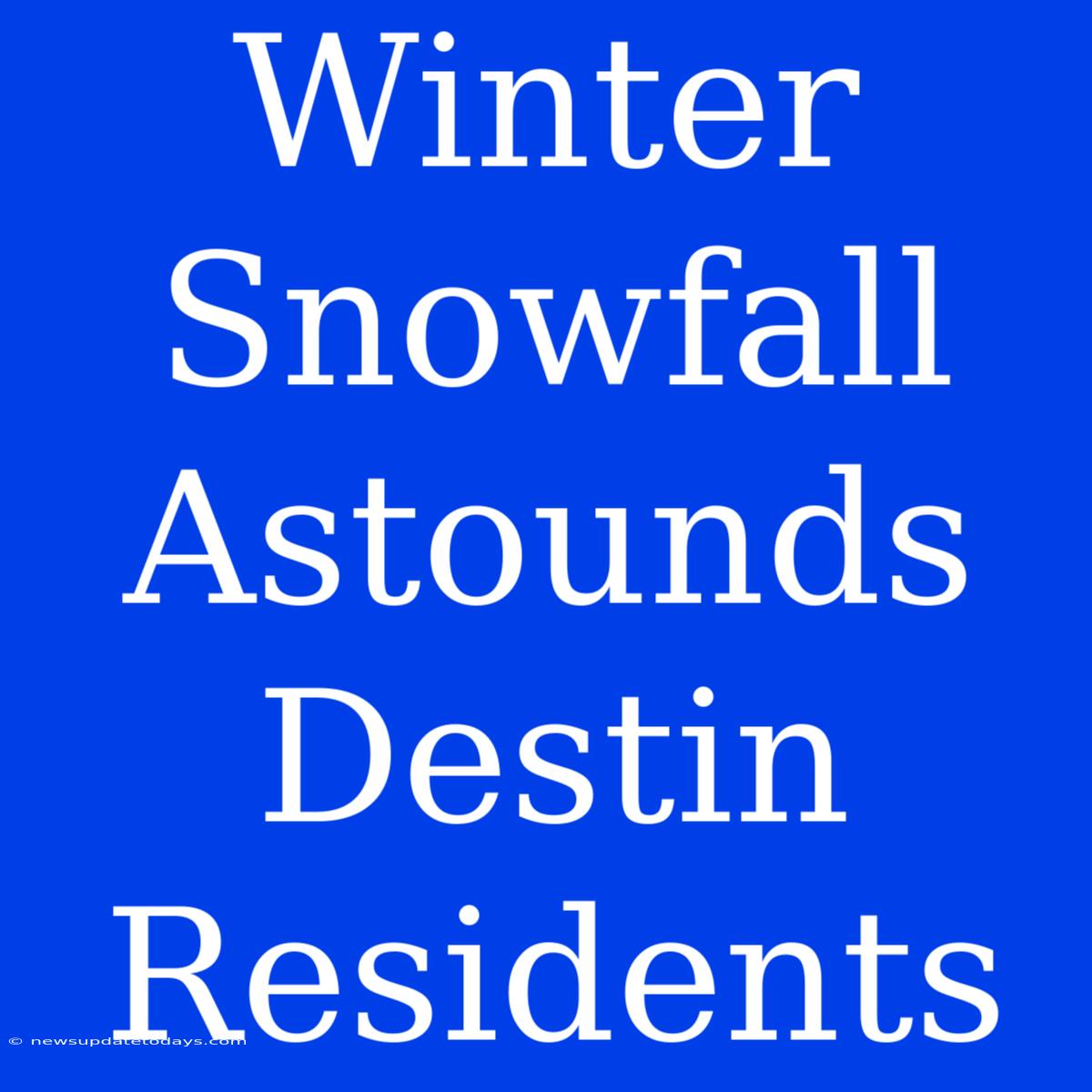 Winter Snowfall Astounds Destin Residents