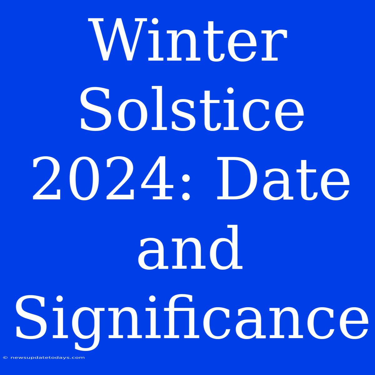 Winter Solstice 2024: Date And Significance