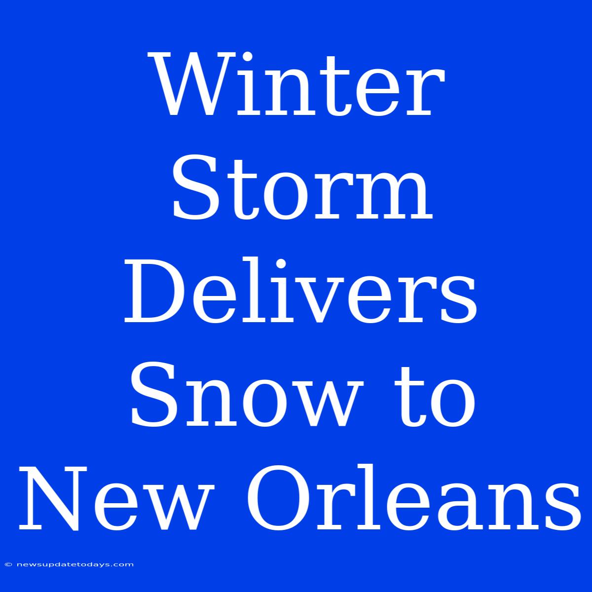 Winter Storm Delivers Snow To New Orleans