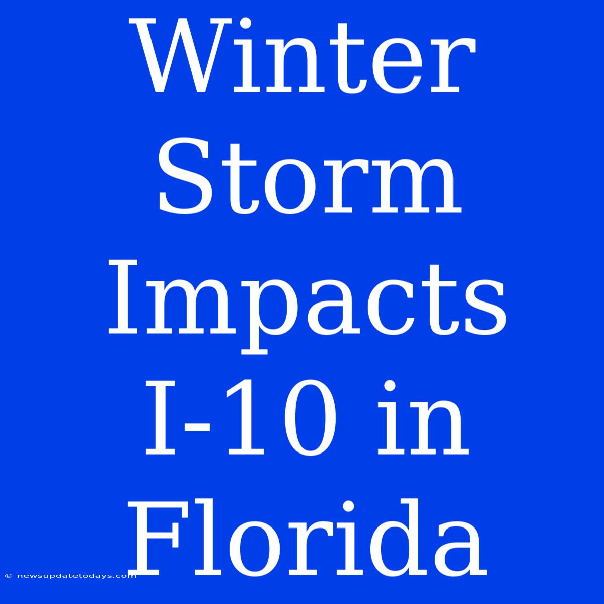 Winter Storm Impacts I-10 In Florida