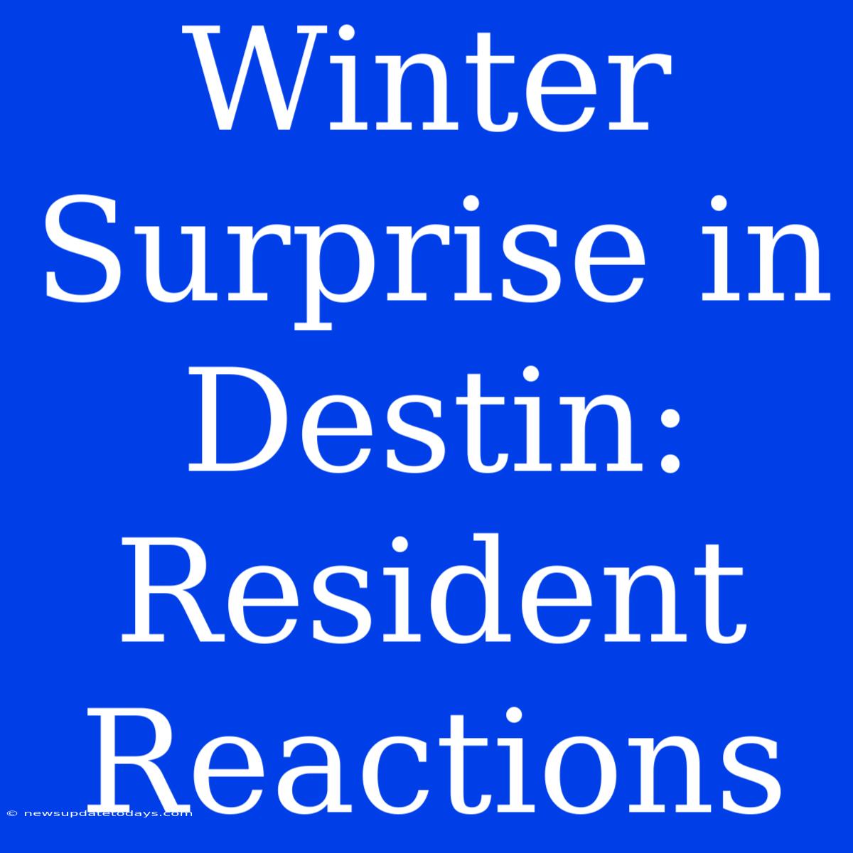 Winter Surprise In Destin: Resident Reactions