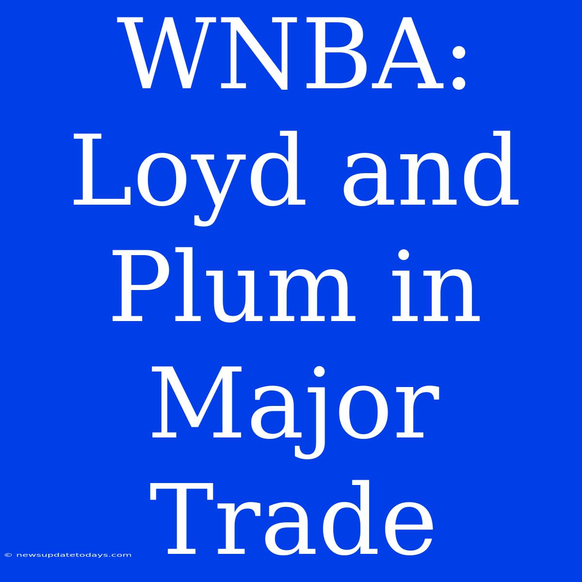 WNBA: Loyd And Plum In Major Trade