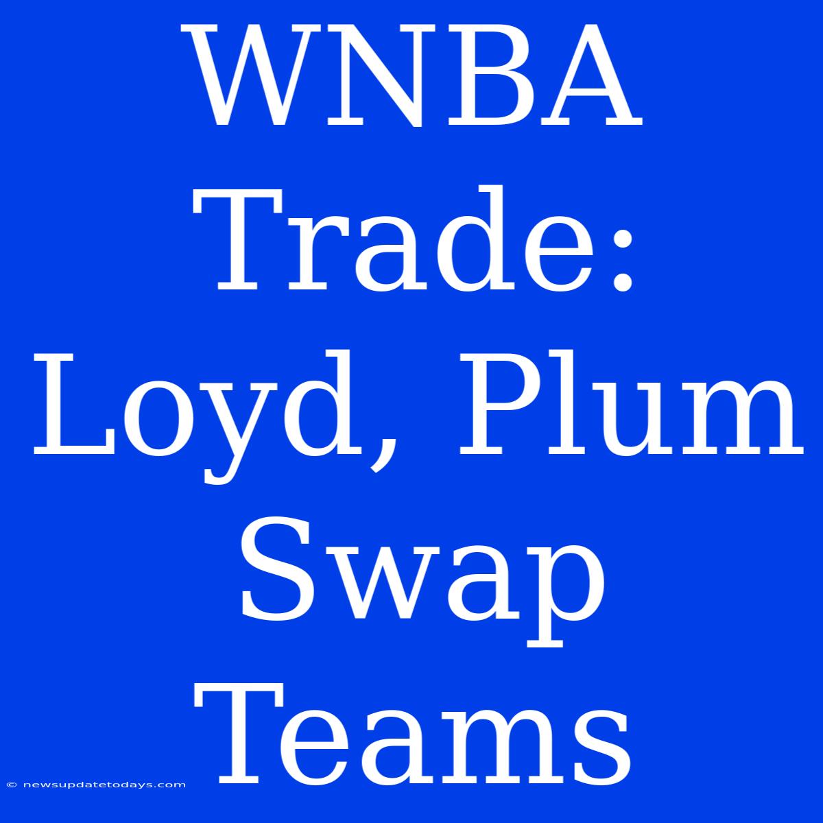 WNBA Trade: Loyd, Plum Swap Teams