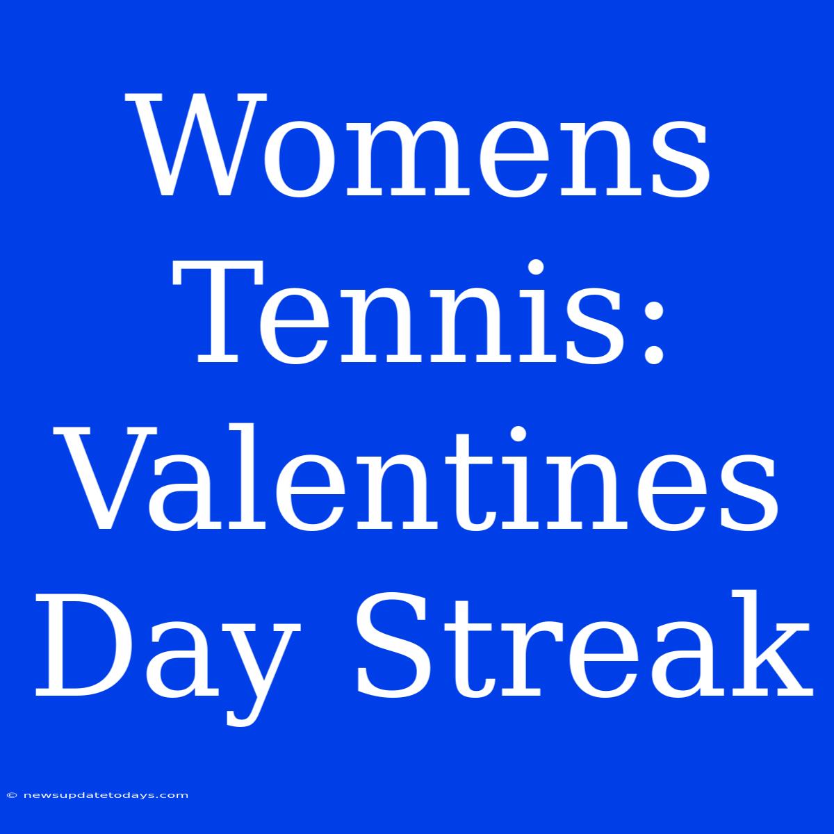 Womens Tennis: Valentines Day Streak