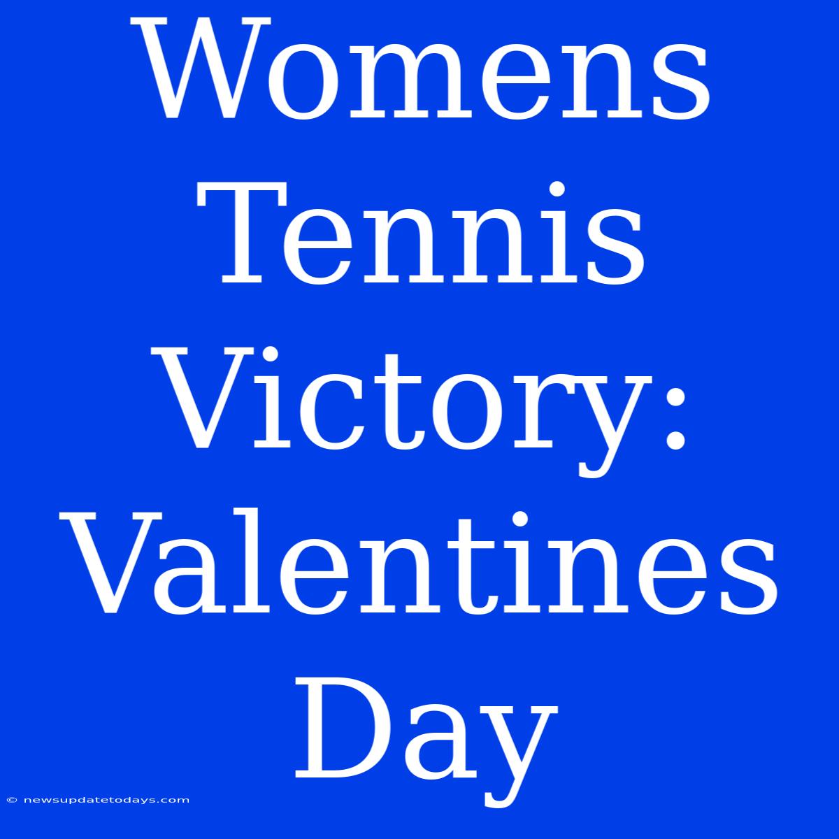 Womens Tennis Victory: Valentines Day