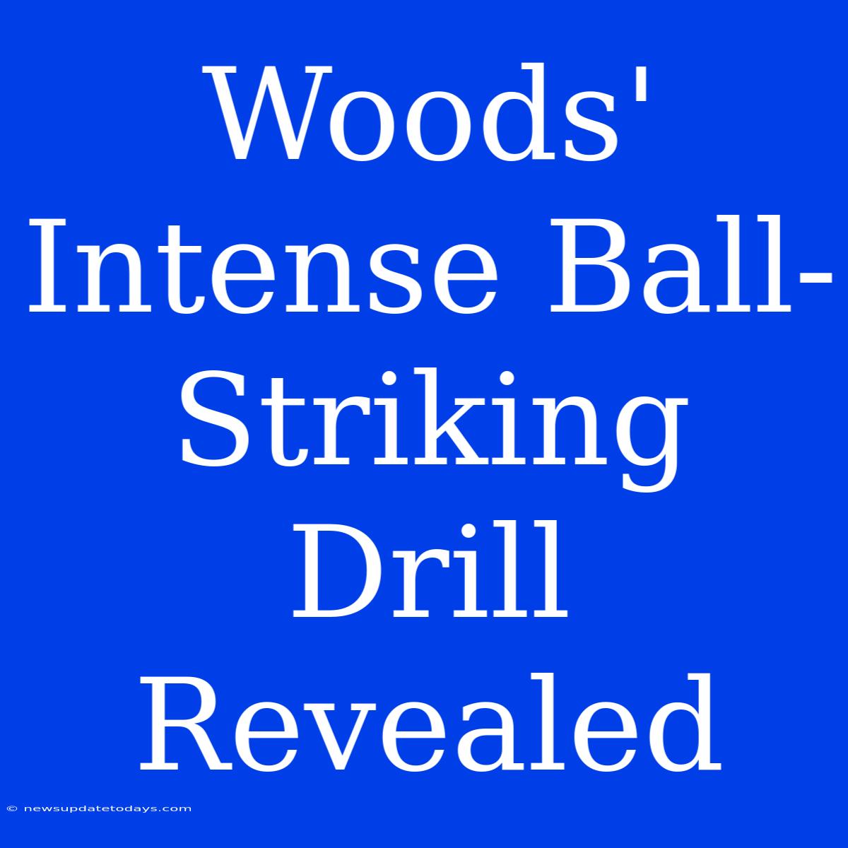 Woods' Intense Ball-Striking Drill Revealed