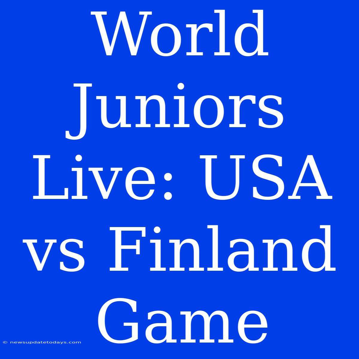 World Juniors Live: USA Vs Finland Game