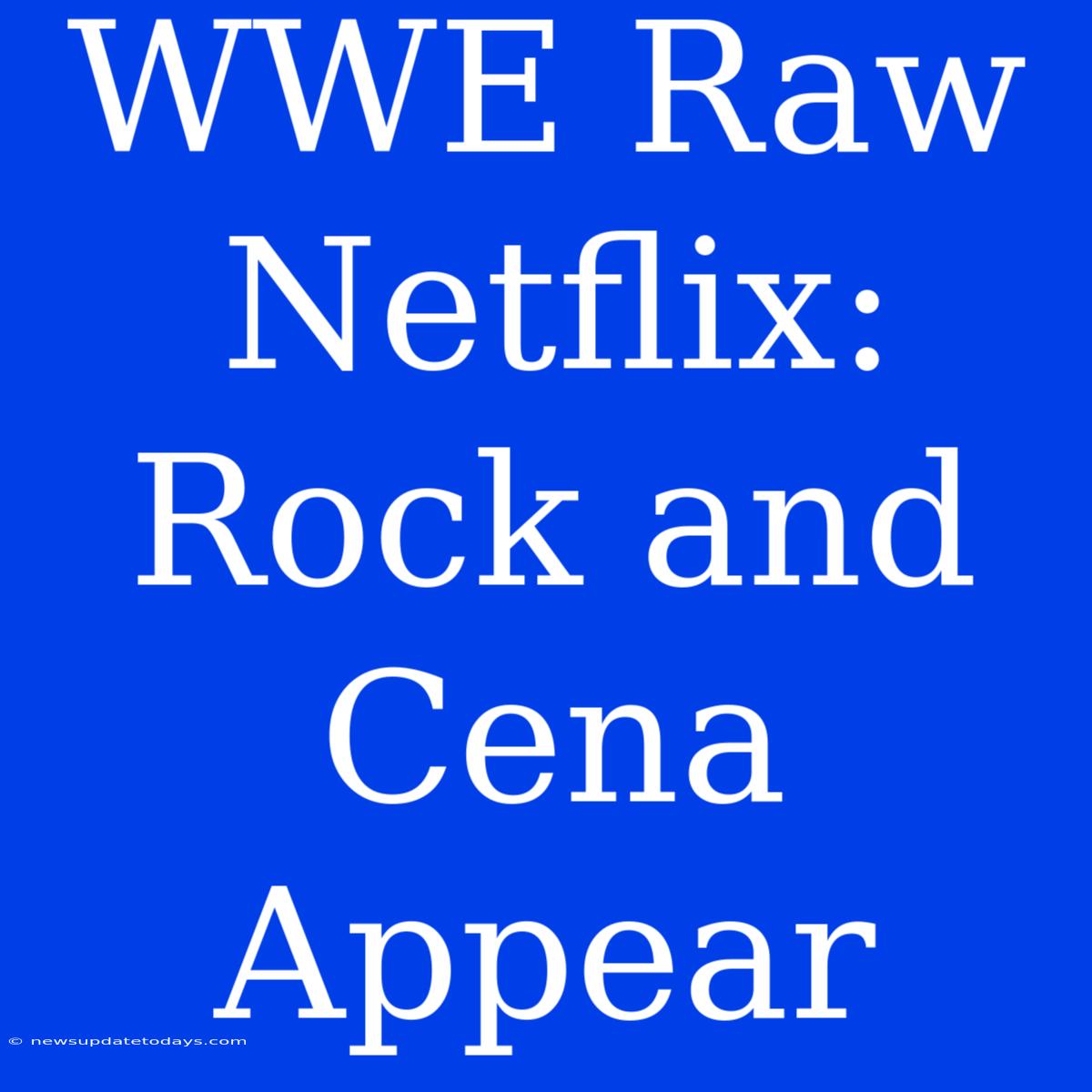 WWE Raw Netflix: Rock And Cena Appear