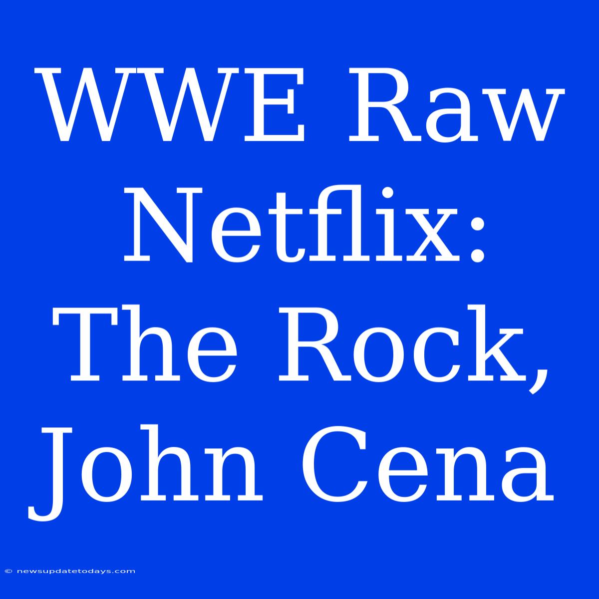 WWE Raw Netflix: The Rock, John Cena