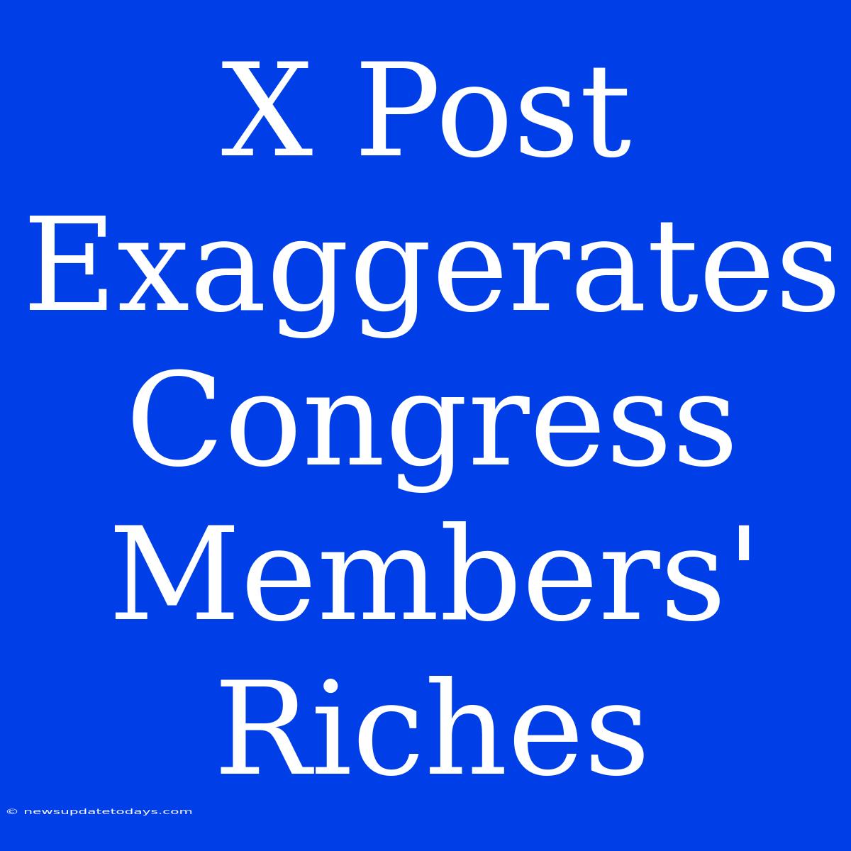 X Post Exaggerates Congress Members' Riches