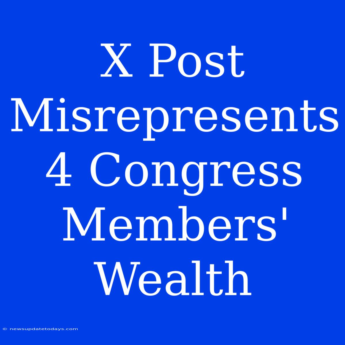 X Post Misrepresents 4 Congress Members' Wealth