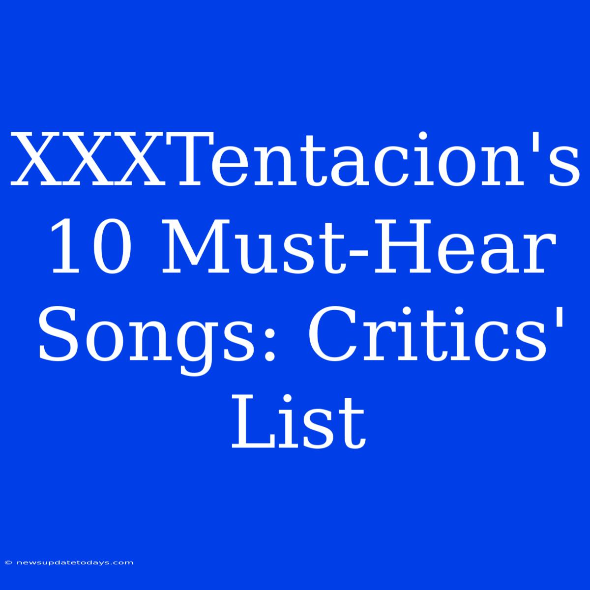 XXXTentacion's 10 Must-Hear Songs: Critics' List