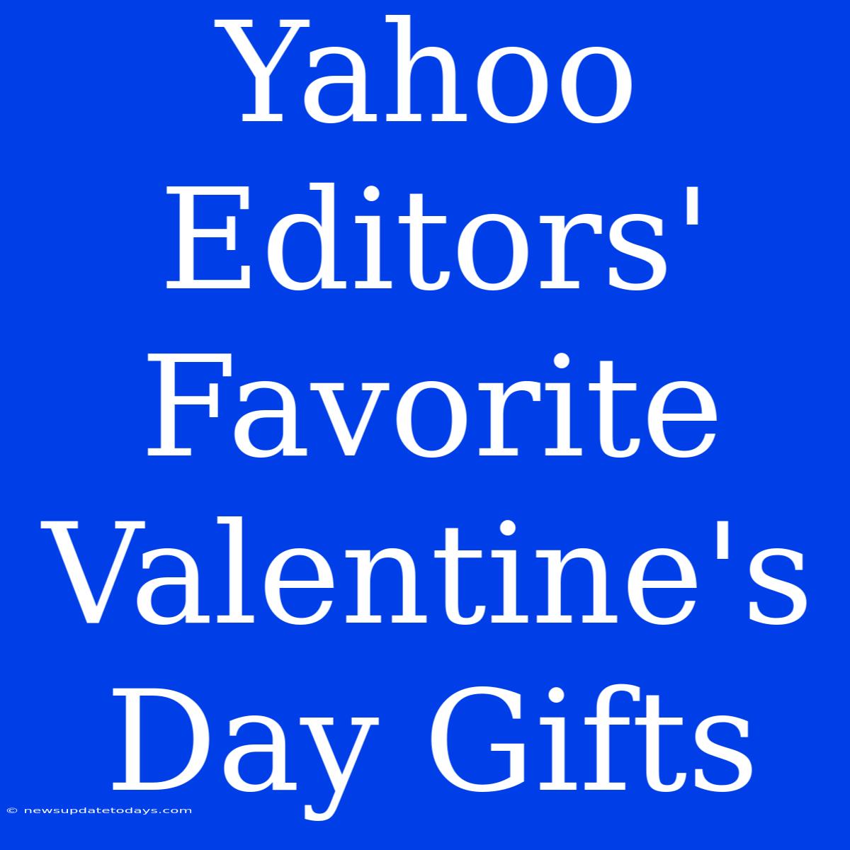 Yahoo Editors' Favorite Valentine's Day Gifts