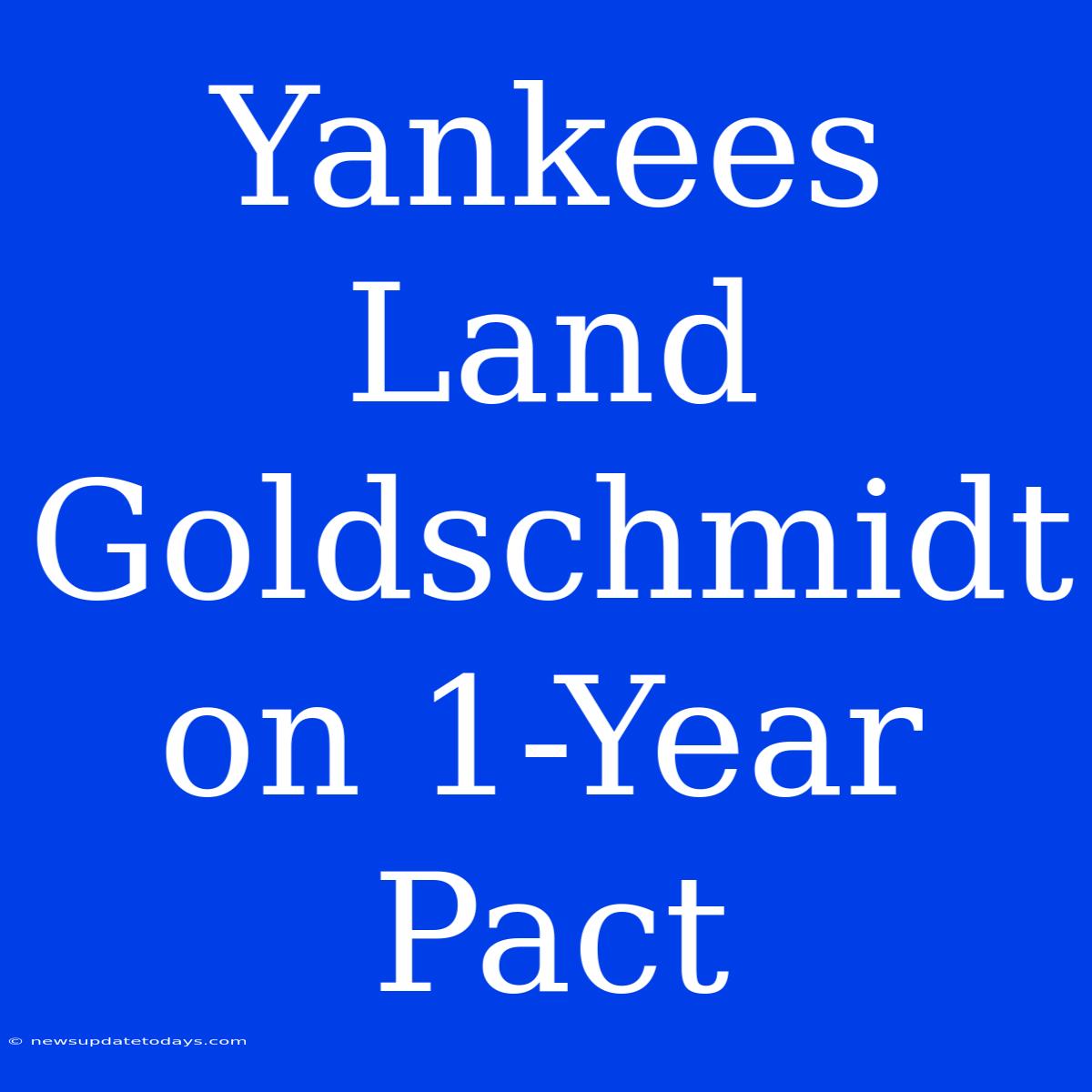 Yankees Land Goldschmidt On 1-Year Pact