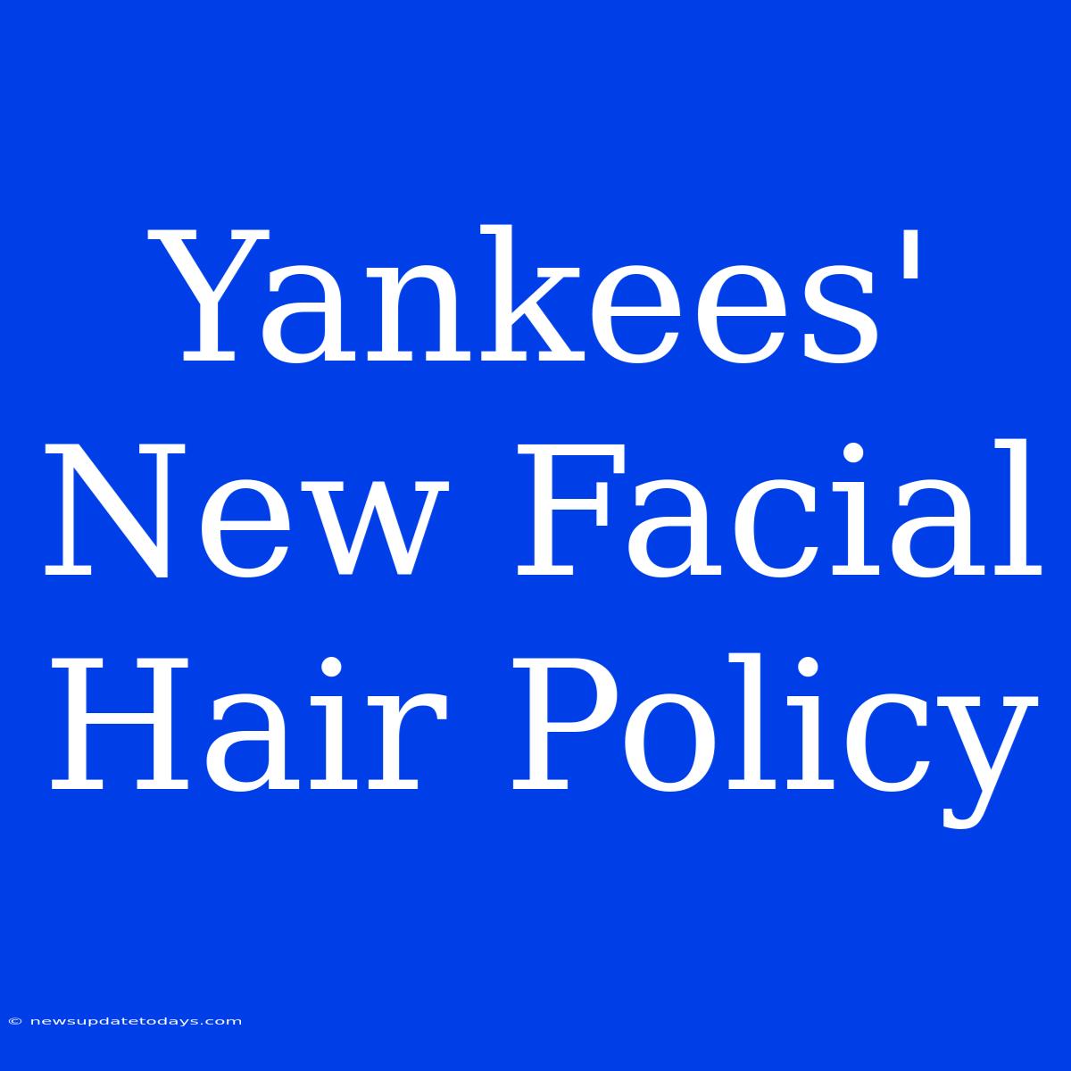 Yankees' New Facial Hair Policy