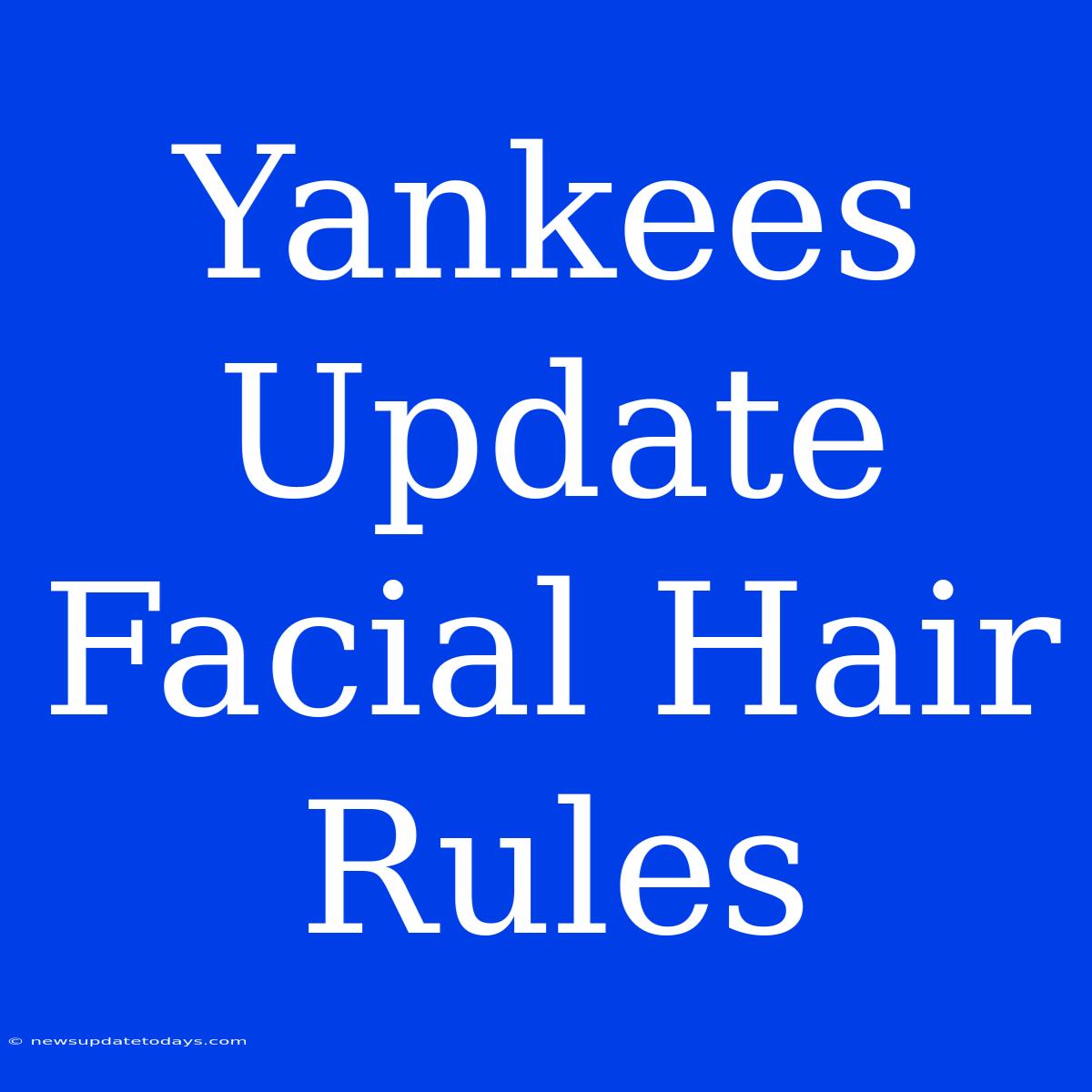 Yankees Update Facial Hair Rules