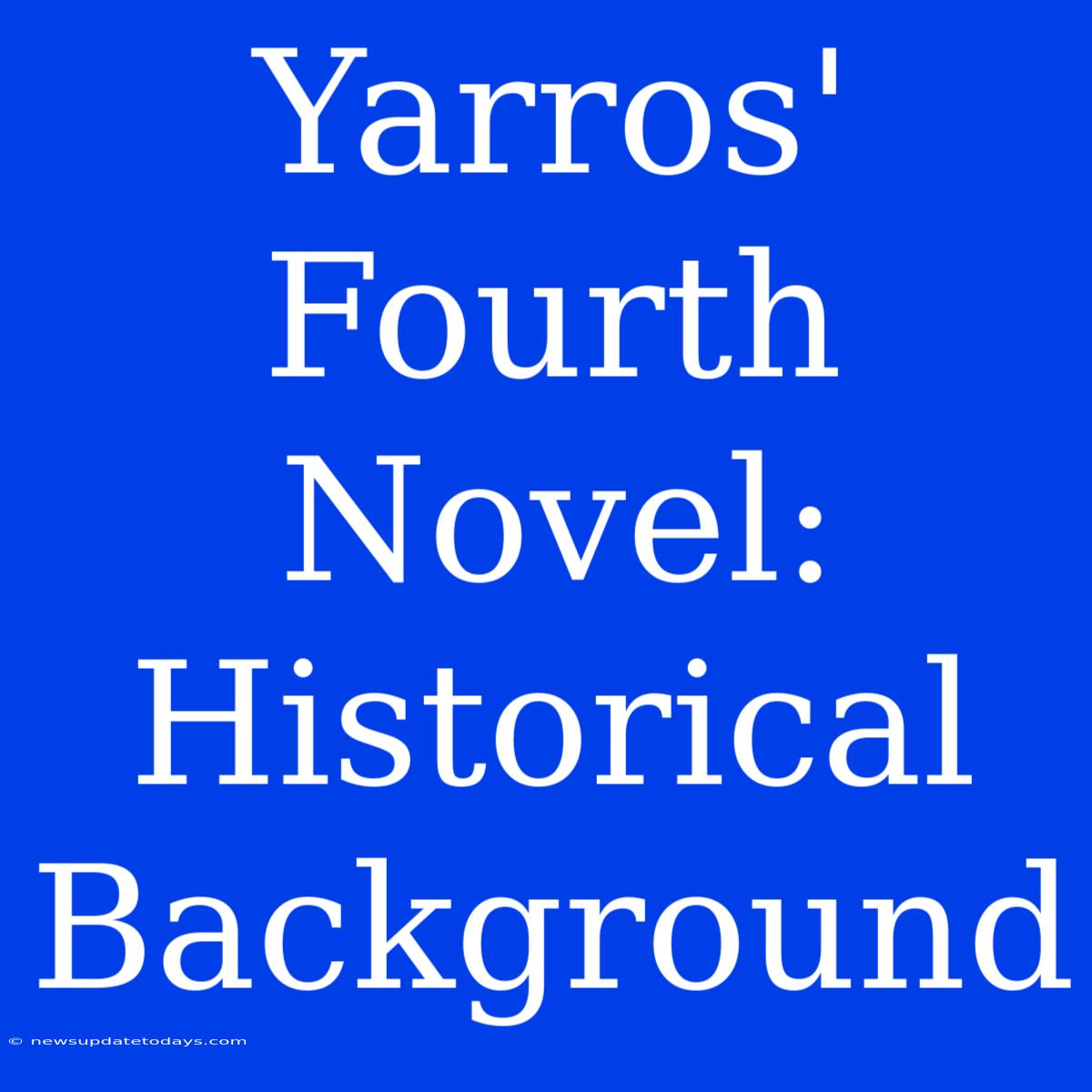 Yarros' Fourth Novel: Historical Background