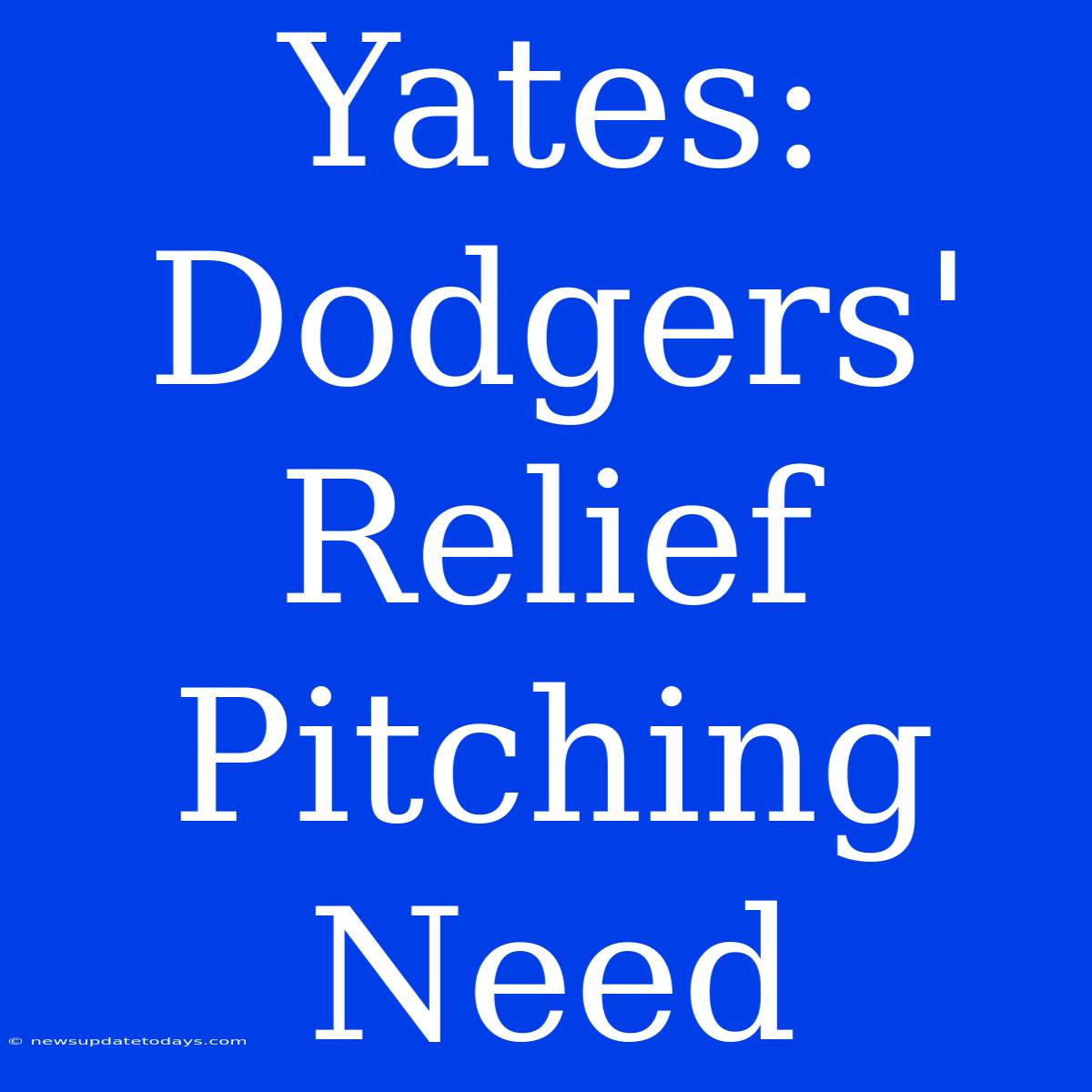 Yates: Dodgers' Relief Pitching Need