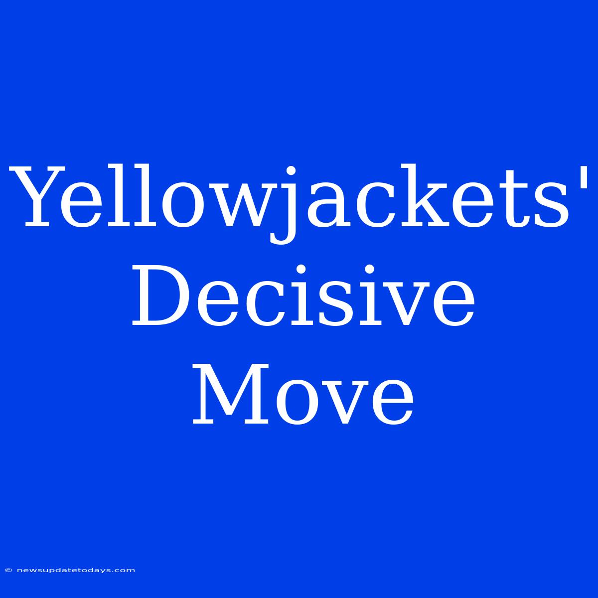 Yellowjackets' Decisive Move