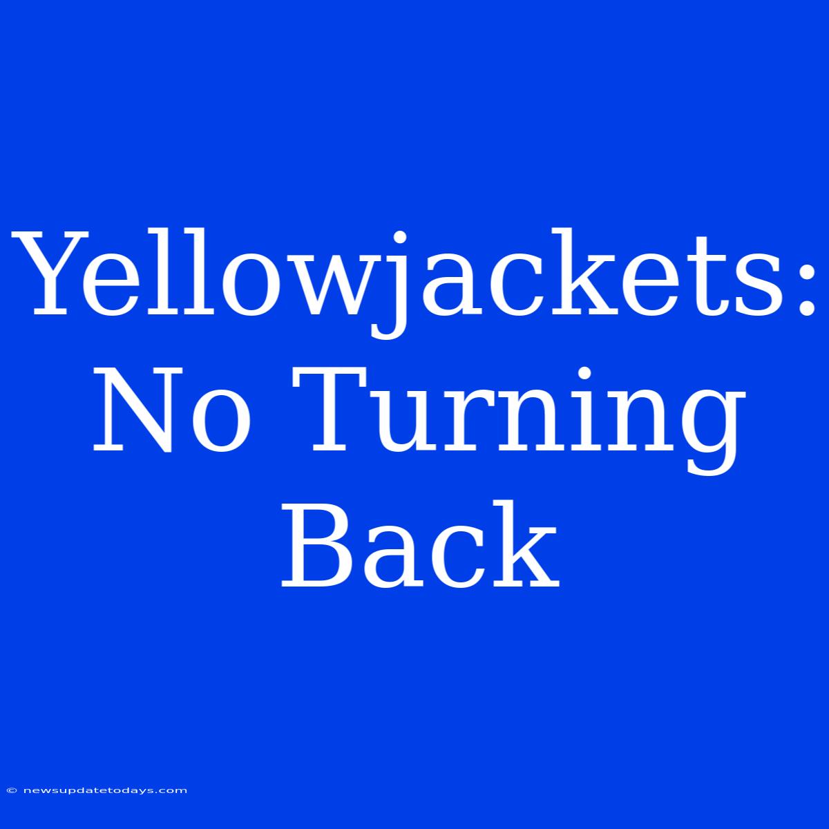 Yellowjackets: No Turning Back