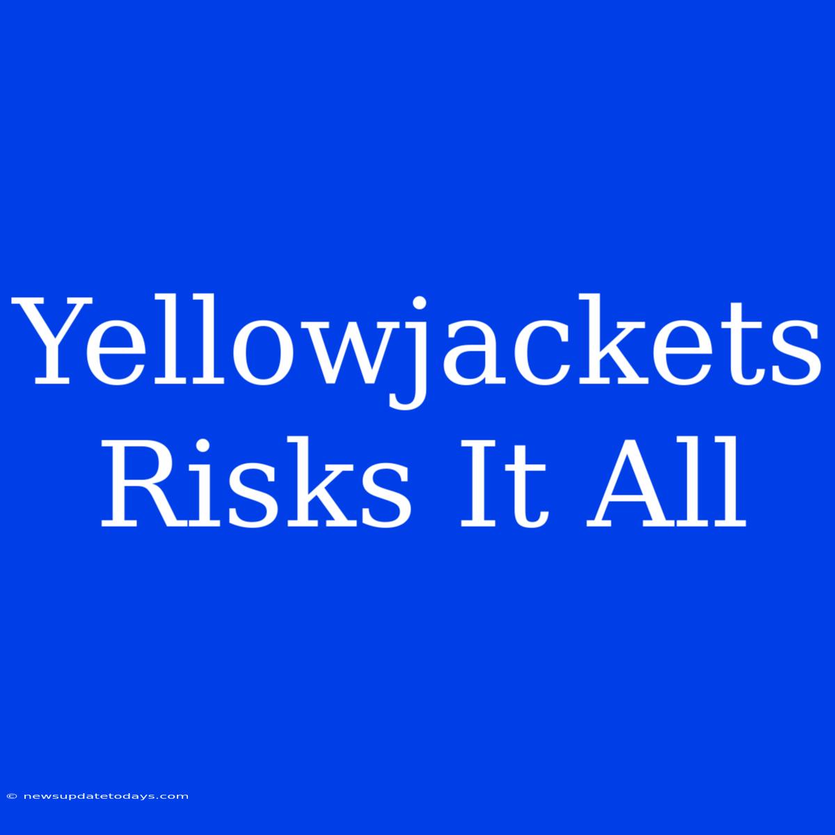 Yellowjackets Risks It All