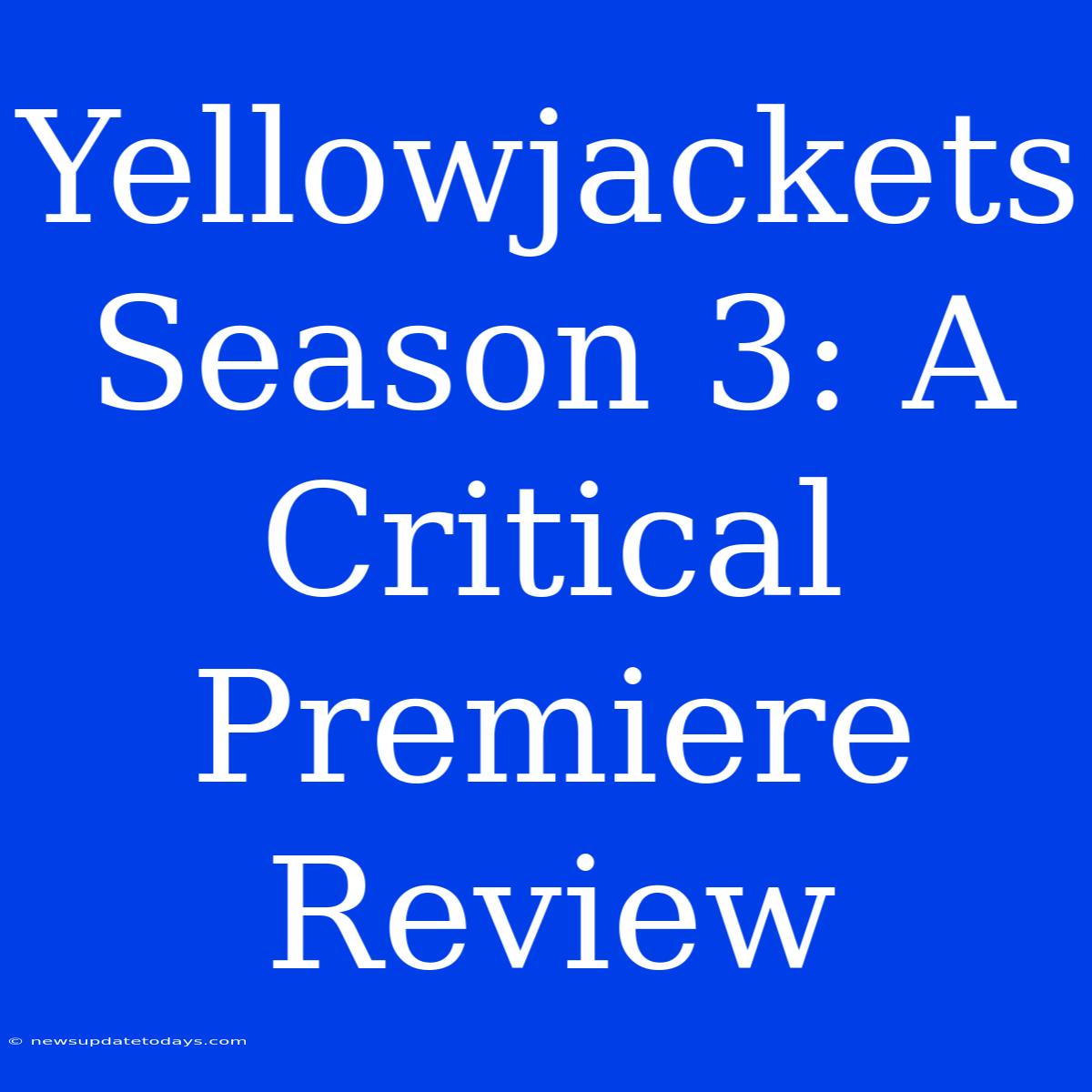 Yellowjackets Season 3: A Critical Premiere Review