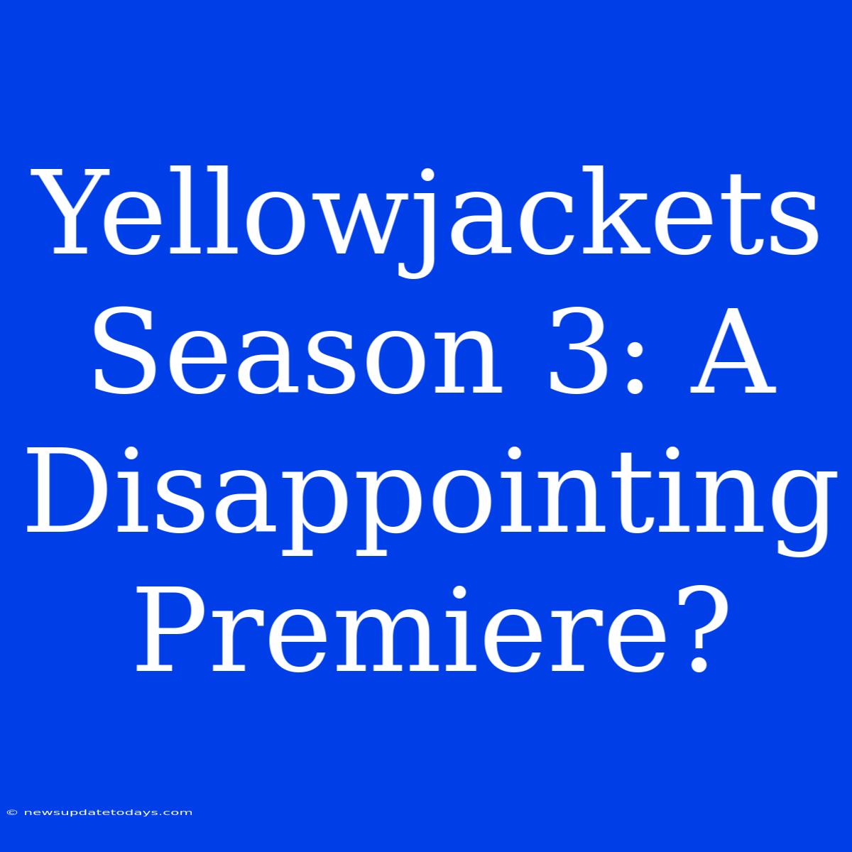 Yellowjackets Season 3: A Disappointing Premiere?