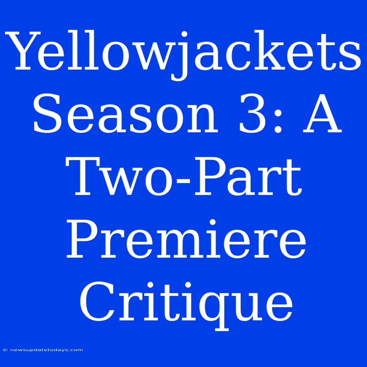 Yellowjackets Season 3: A Two-Part Premiere Critique