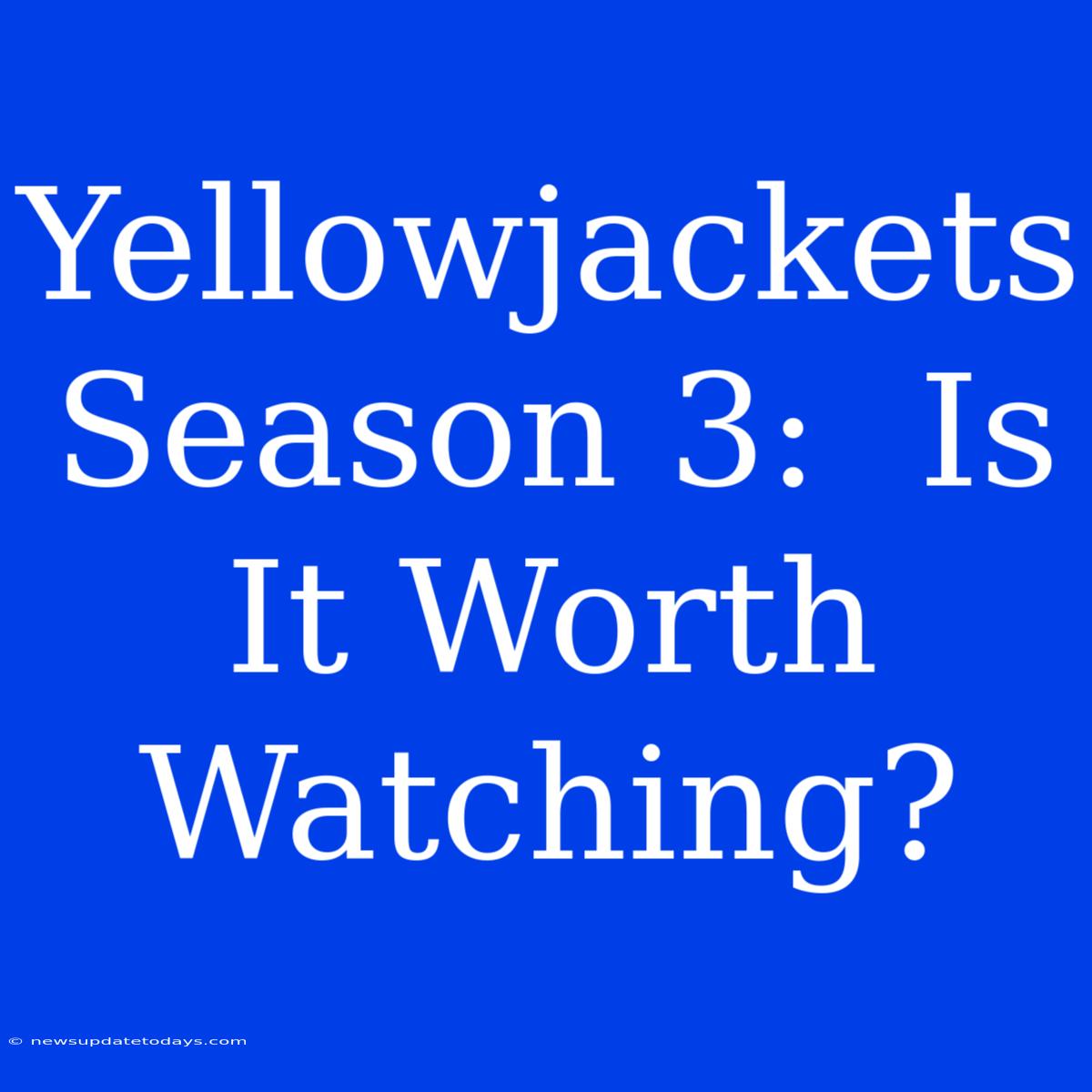 Yellowjackets Season 3:  Is It Worth Watching?