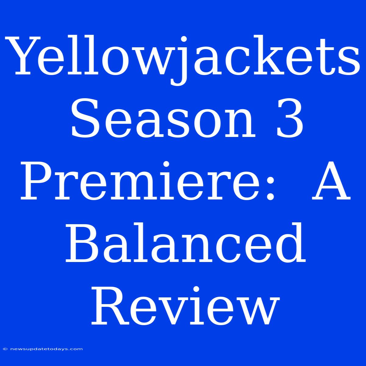 Yellowjackets Season 3 Premiere:  A Balanced Review