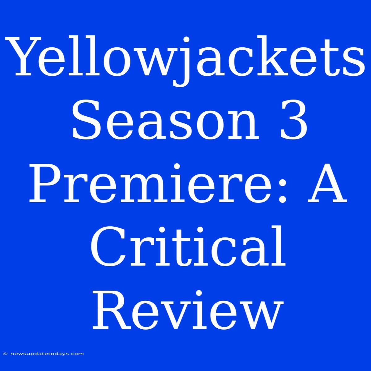 Yellowjackets Season 3 Premiere: A Critical Review