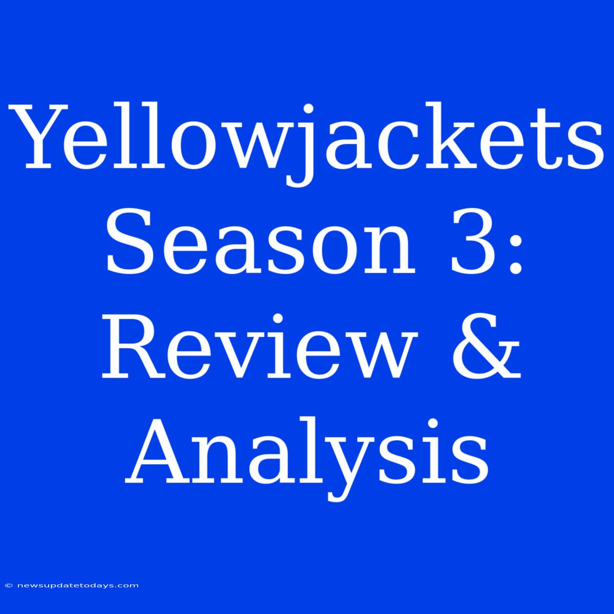 Yellowjackets Season 3: Review & Analysis