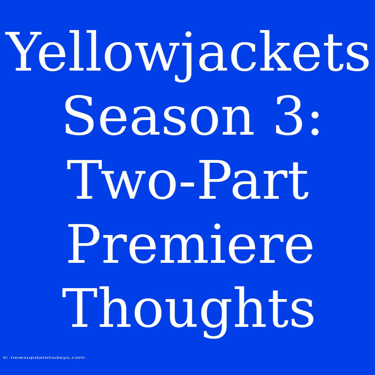 Yellowjackets Season 3: Two-Part Premiere Thoughts