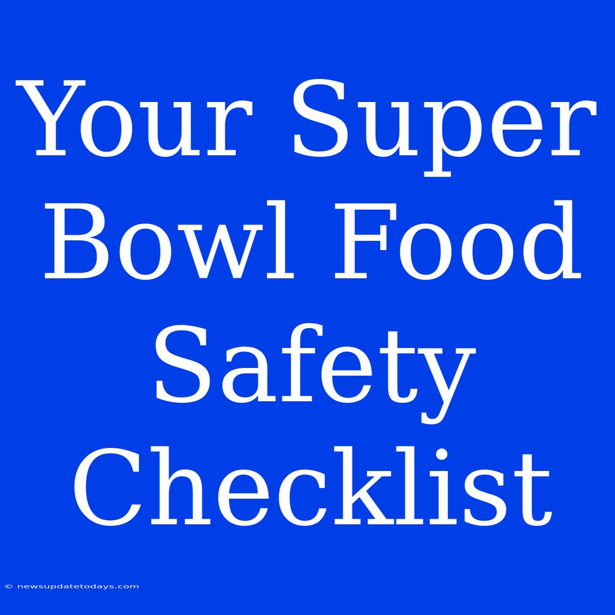 Your Super Bowl Food Safety Checklist