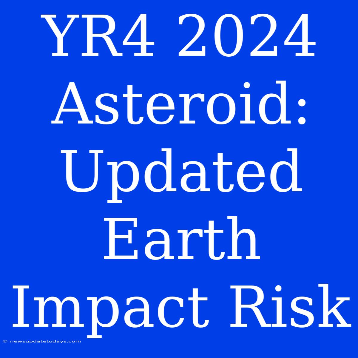 YR4 2024 Asteroid: Updated Earth Impact Risk