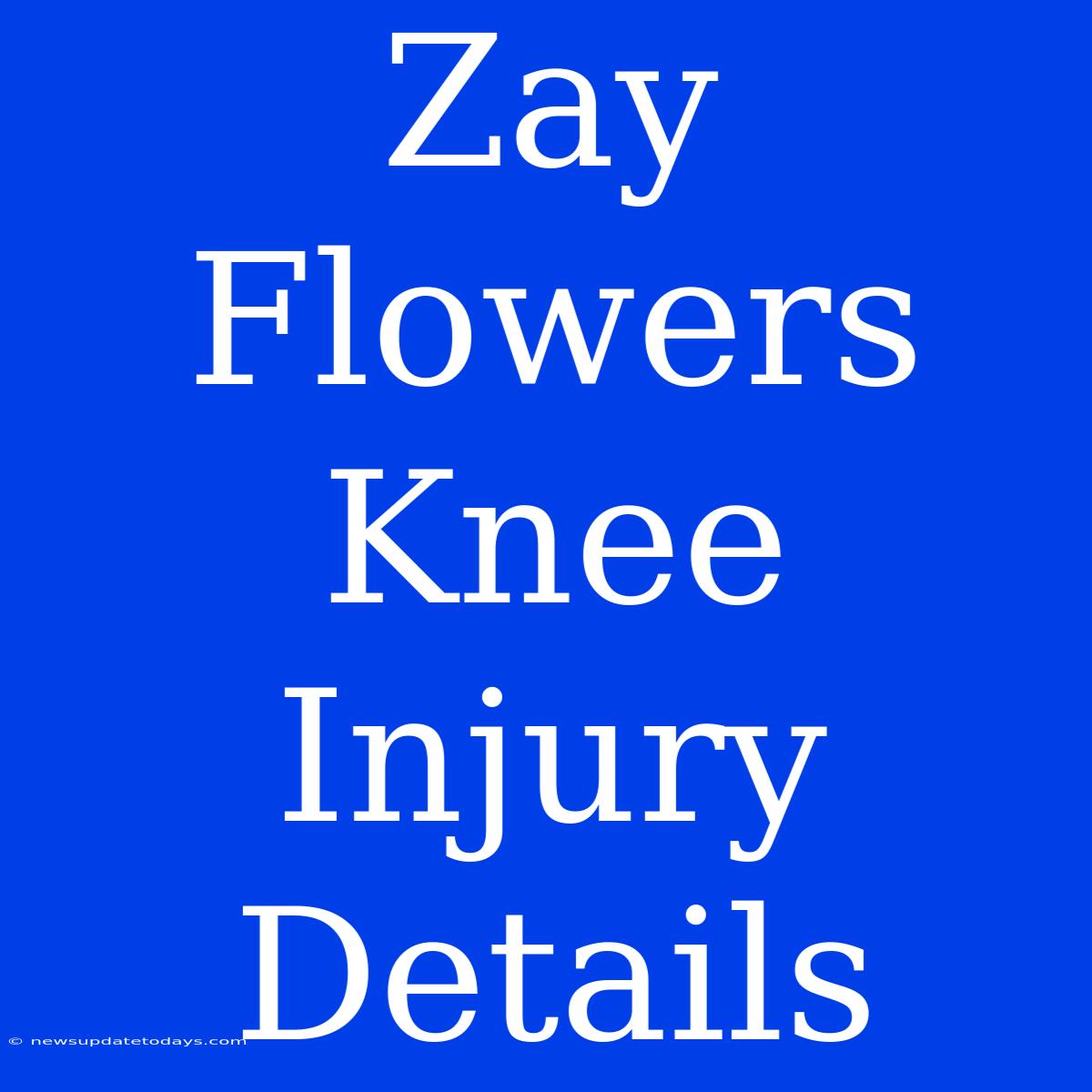 Zay Flowers Knee Injury Details