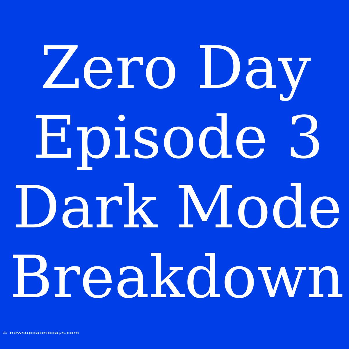 Zero Day Episode 3 Dark Mode Breakdown