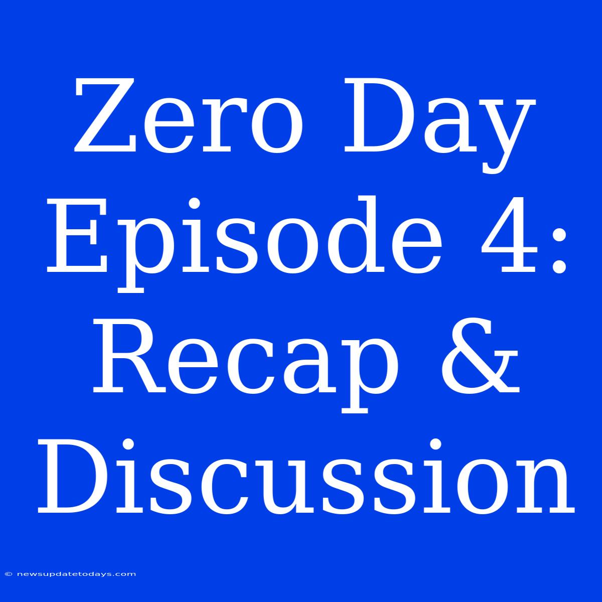 Zero Day Episode 4: Recap & Discussion